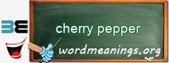 WordMeaning blackboard for cherry pepper